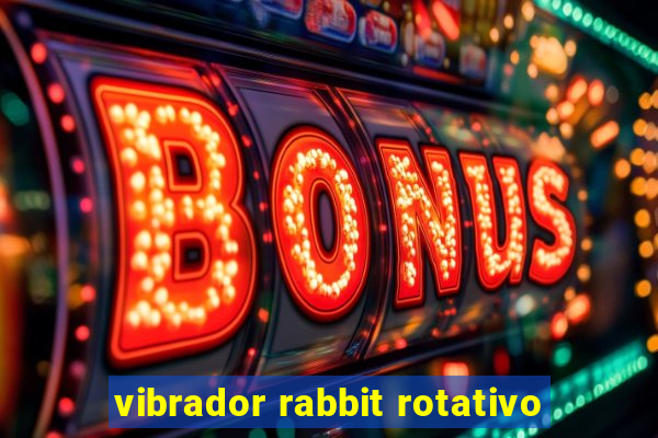 vibrador rabbit rotativo